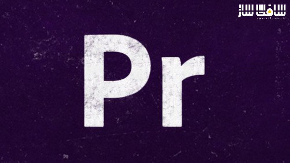 راهنمای کامل و نامحدود Adobe Premiere Pro